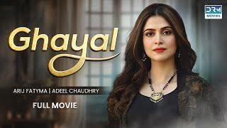 Ghayal | Full Movie | Adeel Chaudhry, Arij Fatyma, Noor Hassan Rizvi | A Romantic Love Story