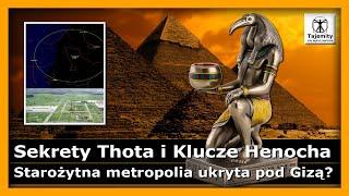 Sekrety Thota i Klucze Henocha - Starożytna metropolia ukryta pod Gizą?