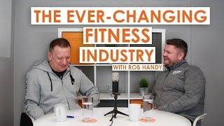 The Ever-Changing Fitness Industry with Rob Handy