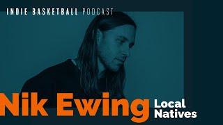 Indie Basketball Podcast | Nik Ewing of Local Natives