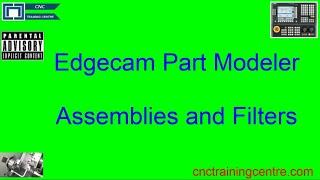 Edgecam Part Modeller Tutorial Assemblies and Filters