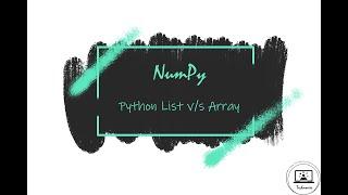 Python List Vs NumPy array | Why you should prefer NumPy array instead of List | Technosier [2020]