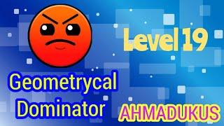 играю Geometry Dash Level 19                            Geometrycal Dominator Ahmadukus