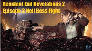 Resident Evil Revelations 2 Episode 3 Neil Boss Fight