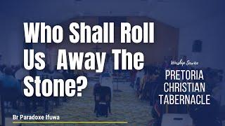 Who Shall Roll Us Away The Stone? | Sun 09/03/2025 | Br Paradoxe Ifuwa