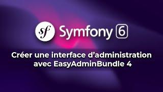 Tutoriel Symfony 6 - Créer une interface d'administration avec EasyAdmin 4