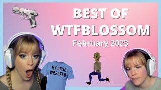 BEST OF WTFBLOSSOM | February 2023 Stream Highlights