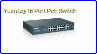 REVIEW (2024): YuanLey 16 Port PoE Switch. ESSENTIAL details.