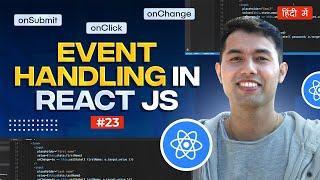 #23: Event Handling in React: Synthetic Events, Naming Conventions of Events & Functions & More