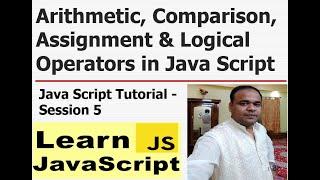 Arithmetic, Comparison, Assignment & Logical Operators in JS - Java Script Tutorial - S#5