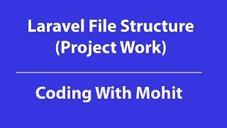 Laravel Directory Structure | Project Work | Coding With Mohit