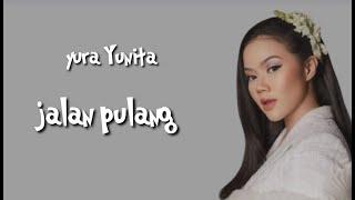 Yura Yunita - Jalan Pulang (lirik) OST Jalan Yang Jauh jangan lupa Pulang