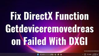 DirectX Function Getdeviceremovedreason Failed With DXGI Error Solution