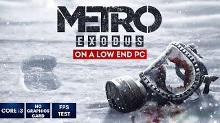 Metro Exodus on Low End PC in 2023 | NO Graphics Card | i3