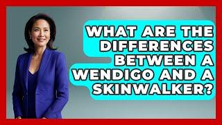 What Are The Differences Between A Wendigo And A Skinwalker? - Anecdotes in Quotation