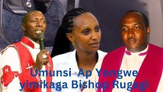 Ap. Yongwe yibukije Bishop Rugagi Indahiro yamuhaye// Scovia Mubwoba bukomeye yavuye mu Rwanda