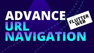 Advance Url Navigation for Flutter Web