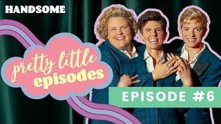 Pretty Little Episode #6 | Handsome