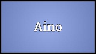 Aino Meaning