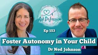 Fostering Autonomy in our Children w/ Ned Johnson - Ask Dr Jessica