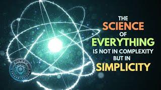 The Science of Everything is Not in Complexity, But Simplicity!