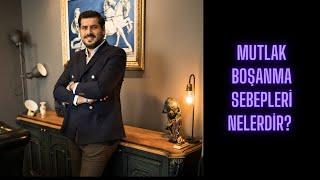 MUTLAK BOŞANMA SEBEPLERİ NELERDİR?