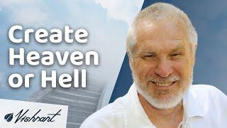 How To Create Your Heaven (Or Hell)