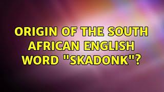 Origin of the South African English word "skadonk"?