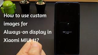 How to use custom images for Always-on display in Xiaomi MIUI 11?