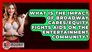 What Is the Impact of Broadway Cares/Equity Fights AIDS on the Entertainment Community?