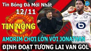 Tin Bóng Đá 12/11: NÓNG! Amorim Chơi Lớn Với Máy Dội Bom Jonathan; Định Đoạt Tương Lại Van Gol Ở OTF