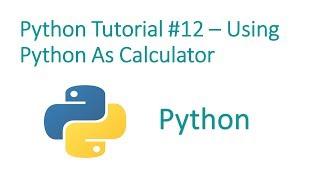 Python Programming Tutorial #12-Python as Calculator