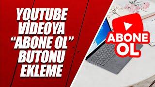 YouTube'de Videoya Abone Ol Butonu Ekleme [YENİ ve GÜNCEL YÖNTEM]