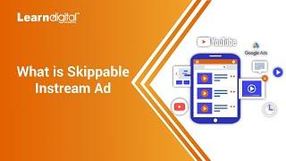 What is skippable instream Ads  in Google ads | Skippable ads in Google ads | Learn Digital Academy