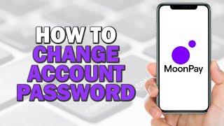 How To Change Account Password on Moonpay (Easiest Way)​​​​​​​