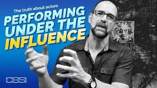 The truth about actors performing under the influence.