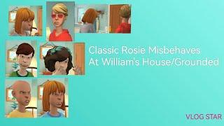 Classic Rosie Misbehaves At William's House/Grounded