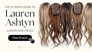 The Ultimate Guide to The Lauren Ashtyn Collection Luxury Hair Pieces - Toppers, Extensions, & Wigs