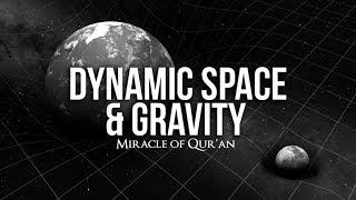 Dynamic Space & Gravity (Miracle of Quran)