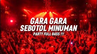 PARTY FULL BASS GARA GARA SEBOTOL MINUMAN (FAIZ MIX REMIX) BASSGANGGA 2024