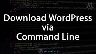 How to Download WordPress via Terminal - Command Line Interface