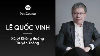 PodCourse - Xử Lý Khủng Hoảng Truyền Thông từ Chuyên gia Lê Quốc Vinh