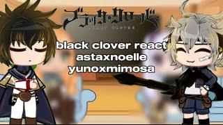 black clover react to eachother| astanoelle| yunosa|