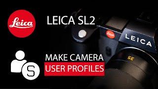 Leica SL2 - Create Camera Profiles for photo and video.