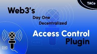 TACo - Web3's Day One Decentralized Access Control Plugin