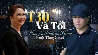 T30 Và Tôi - Ceo Nguyễn Phương Hằng | Bài hát xúc động đẫm nước mắt | Thanh Tùng Cover