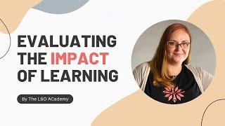 Evaluating the impact of learning - The L&D Academy