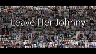 Leave Her Johnny | The Longest Johns | Mass Choir Community Video Project