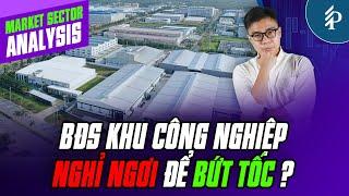 Bất động sản Khu công nghiệp: “Lùi 1 bước để tiến 3 bước” ?