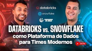 DATABRICKS vs. SNOWFLAKE como Plataforma de Dados para Times Modernos | Live #15